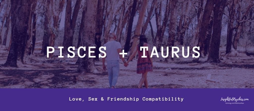 Pisces And Taurus Compatibility In Sex Love And Friendship