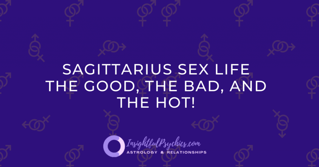 Sagittarius Sex Life The Good The Bad The Hot