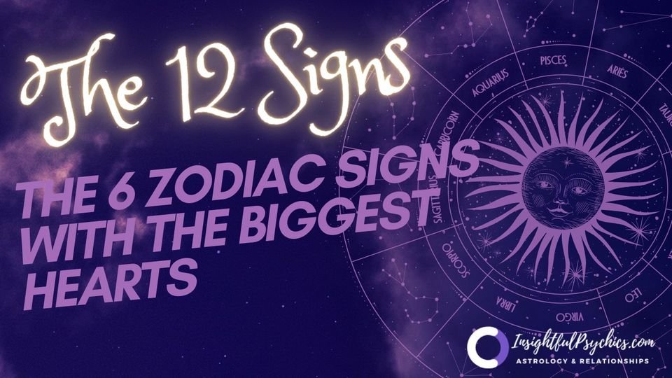 These Are The 6 Zodiac Signs With The Biggest Hearts